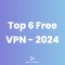 Top 4444446 Free VPNs for Unlimited and High-Speed Browsing in 2024