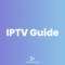 The Ultimate Guide to Understanding IPTV: Everything You Need to Know